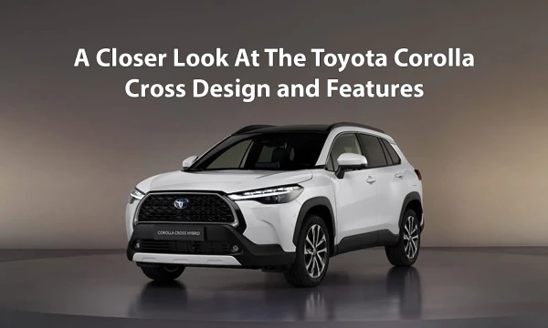 Toyota Corolla Cross Design and Features